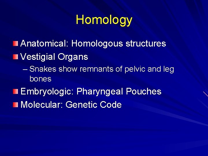 Homology Anatomical: Homologous structures Vestigial Organs – Snakes show remnants of pelvic and leg