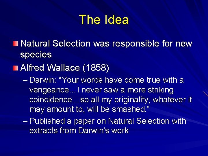 The Idea Natural Selection was responsible for new species Alfred Wallace (1858) – Darwin: