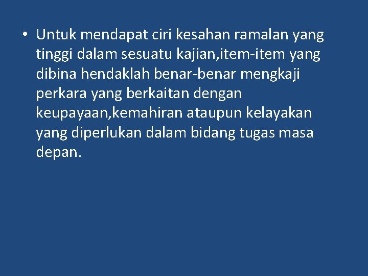  • Untuk mendapat ciri kesahan ramalan yang tinggi dalam sesuatu kajian, item-item yang