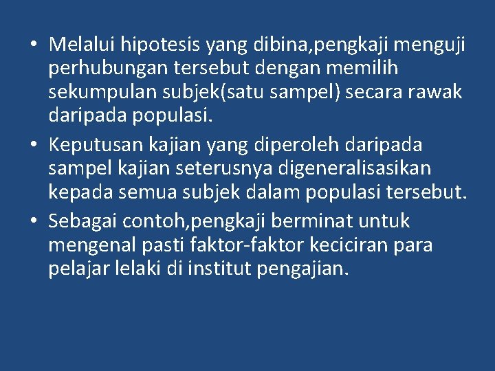  • Melalui hipotesis yang dibina, pengkaji menguji perhubungan tersebut dengan memilih sekumpulan subjek(satu