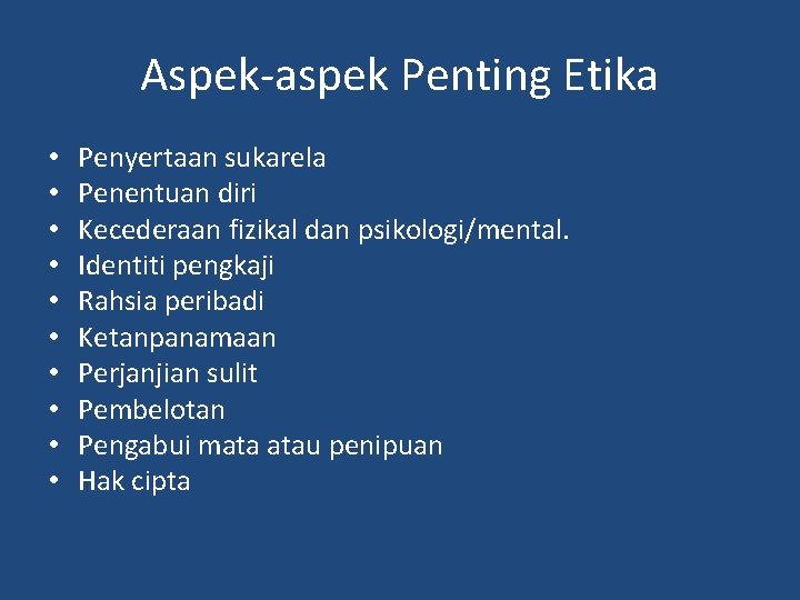 Aspek-aspek Penting Etika • • • Penyertaan sukarela Penentuan diri Kecederaan fizikal dan psikologi/mental.