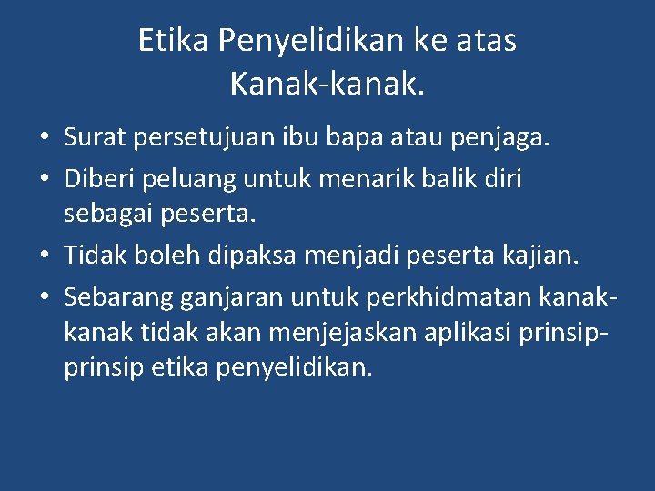 Etika Penyelidikan ke atas Kanak-kanak. • Surat persetujuan ibu bapa atau penjaga. • Diberi