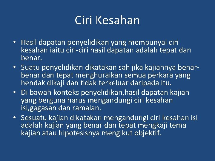 Ciri Kesahan • Hasil dapatan penyelidikan yang mempunyai ciri kesahan iaitu ciri-ciri hasil dapatan