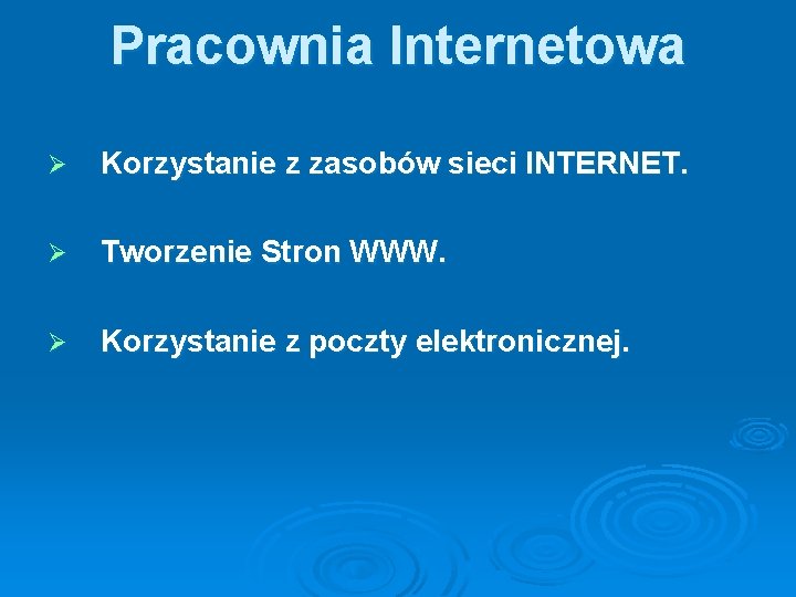 Pracownia Internetowa Ø Korzystanie z zasobów sieci INTERNET. Ø Tworzenie Stron WWW. Ø Korzystanie