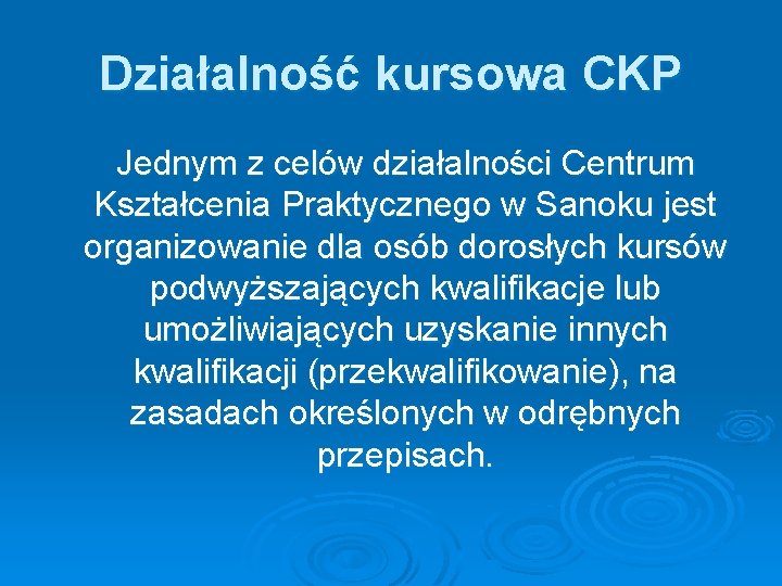 Działalność kursowa CKP Jednym z celów działalności Centrum Kształcenia Praktycznego w Sanoku jest organizowanie Działalność kursowa CKP Jednym z celów działalności Centrum Kształcenia Praktycznego w Sanoku jest organizowanie