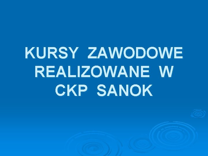 KURSY ZAWODOWE REALIZOWANE W CKP SANOK KURSY ZAWODOWE REALIZOWANE W CKP SANOK