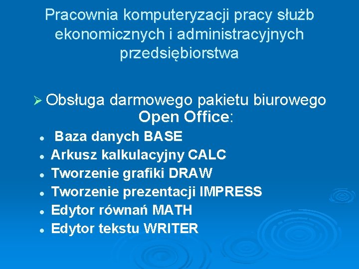 Pracownia komputeryzacji pracy służb ekonomicznych i administracyjnych przedsiębiorstwa Ø Obsługa darmowego pakietu biurowego Open