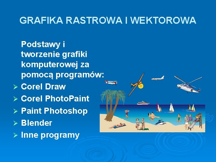 GRAFIKA RASTROWA I WEKTOROWA Podstawy i tworzenie grafiki komputerowej za pomocą programów: Ø Corel