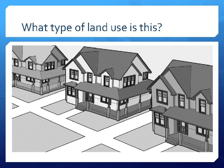 What type of land use is this? 