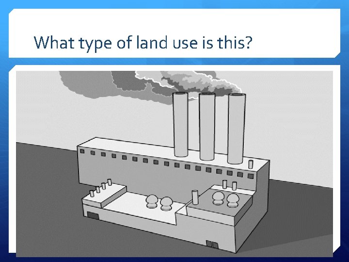 What type of land use is this? 