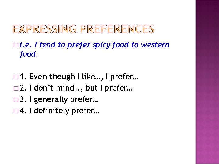 � i. e. I tend to prefer spicy food to western food. � 1.