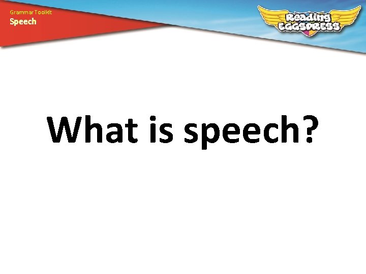 Grammar Toolkit Speech What is speech? 