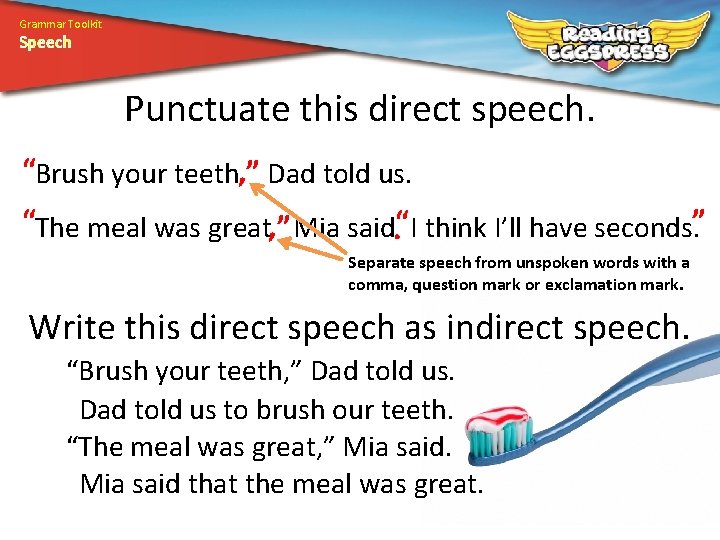 Grammar Toolkit Speech Punctuate this direct speech. “Brush your teeth, ” Dad told us.