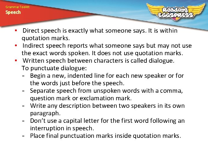 Grammar Toolkit Speech • Direct speech is exactly what someone says. It is within