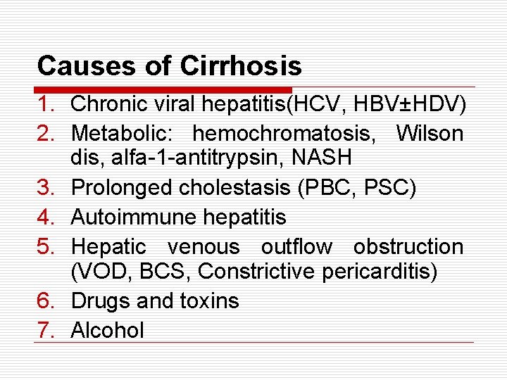 Causes of Cirrhosis 1. Chronic viral hepatitis(HCV, HBV±HDV) 2. Metabolic: hemochromatosis, Wilson dis, alfa-1
