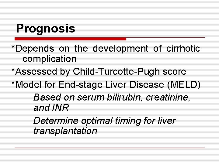 Prognosis *Depends on the development of cirrhotic complication *Assessed by Child-Turcotte-Pugh score *Model for