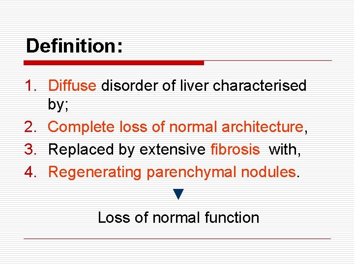 Definition: 1. Diffuse disorder of liver characterised by; 2. Complete loss of normal architecture,