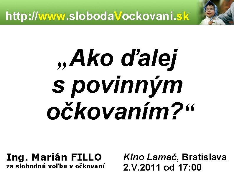 http: //www. sloboda. Vockovani. sk „Ako ďalej s povinným očkovaním? “ Ing. Marián FILLO