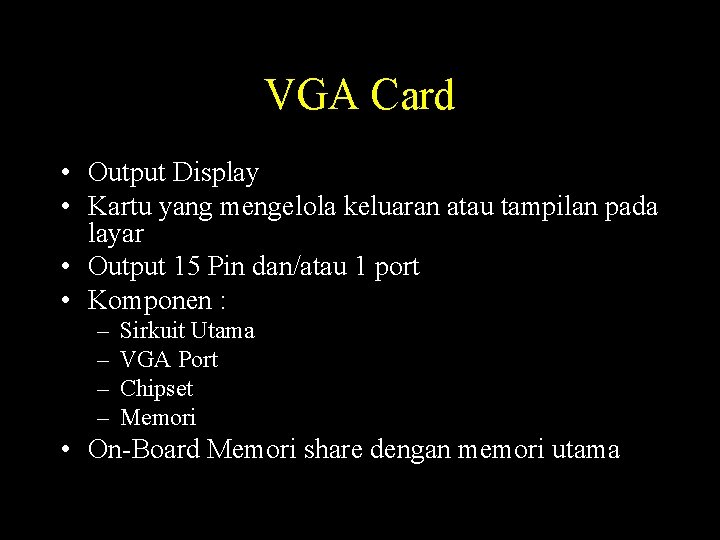 VGA Card • Output Display • Kartu yang mengelola keluaran atau tampilan pada layar