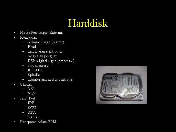 Harddisk • • • Media Penyimpan External Komponen – piringan logan (platter) – Head