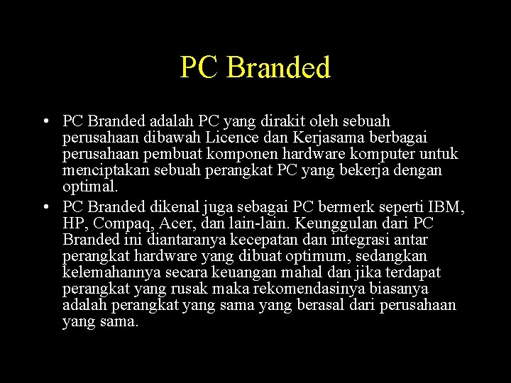 PC Branded • PC Branded adalah PC yang dirakit oleh sebuah perusahaan dibawah Licence