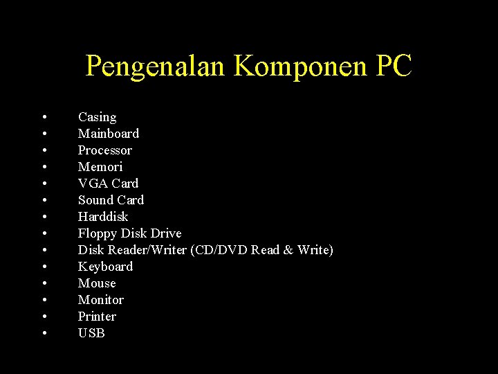 Pengenalan Komponen PC • • • • Casing Mainboard Processor Memori VGA Card Sound