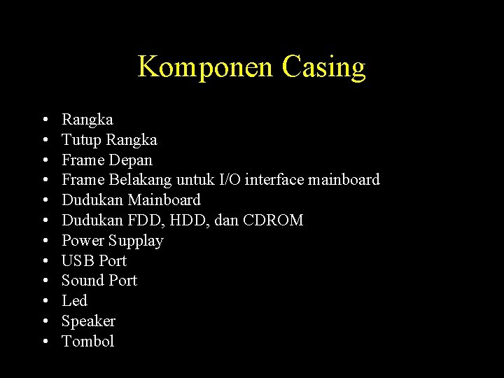 Komponen Casing • • • Rangka Tutup Rangka Frame Depan Frame Belakang untuk I/O