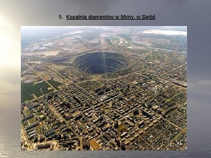 5. Kopalnia diamentów w Mirny, w Serbii 