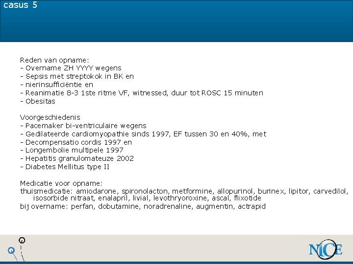 casus 5 Reden van opname: - Overname ZH YYYY wegens - Sepsis met streptokok casus 5 Reden van opname: - Overname ZH YYYY wegens - Sepsis met streptokok