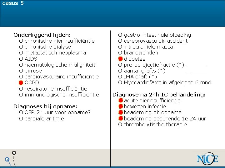 casus 5 Onderliggend lijden: O chronische nierinsufficiëntie O chronische dialyse O metastatisch neoplasma O