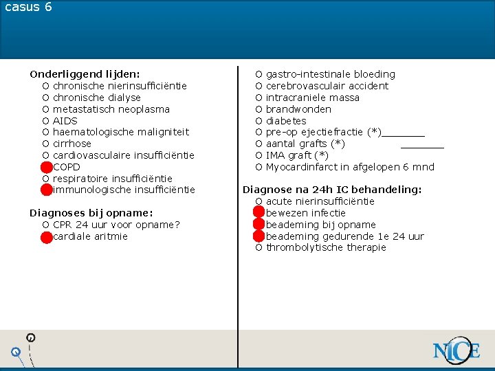 casus 6 Onderliggend lijden: O chronische nierinsufficiëntie O chronische dialyse O metastatisch neoplasma O casus 6 Onderliggend lijden: O chronische nierinsufficiëntie O chronische dialyse O metastatisch neoplasma O