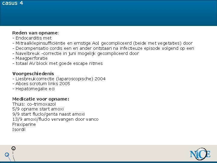 casus 4 Reden van opname: - Endocarditis met - Mitraalklepinsufficiëntie en ernstige Ao. I casus 4 Reden van opname: - Endocarditis met - Mitraalklepinsufficiëntie en ernstige Ao. I