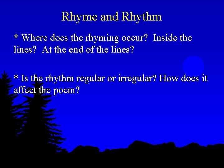 Rhyme and Rhythm * Where does the rhyming occur? Inside the lines? At the