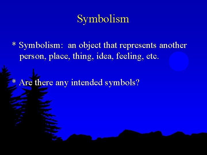 Symbolism * Symbolism: an object that represents another person, place, thing, idea, feeling, etc.