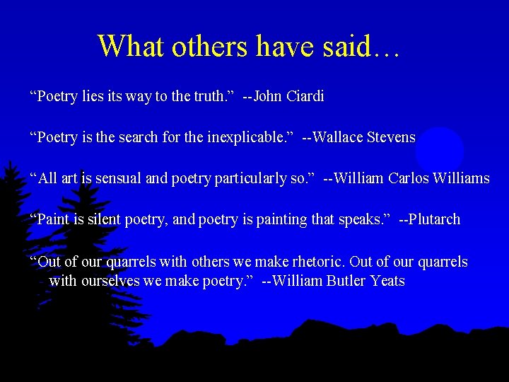 What others have said… “Poetry lies its way to the truth. ” --John Ciardi