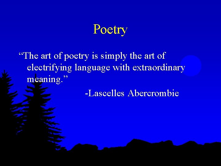 Poetry “The art of poetry is simply the art of electrifying language with extraordinary