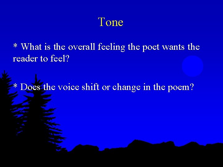 Tone * What is the overall feeling the poet wants the reader to feel?