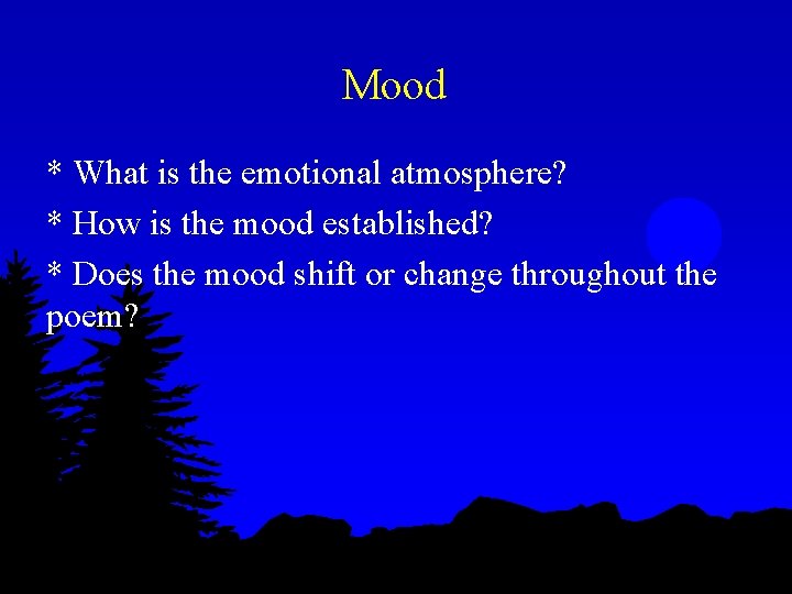 Mood * What is the emotional atmosphere? * How is the mood established? *