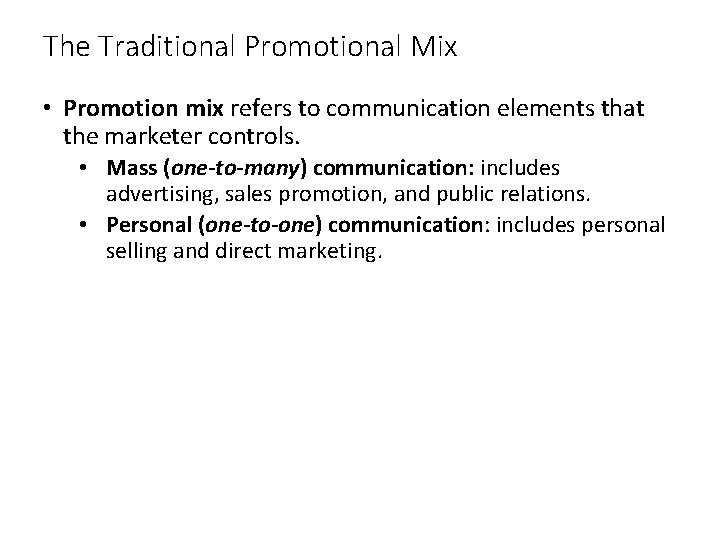 The Traditional Promotional Mix • Promotion mix refers to communication elements that the marketer