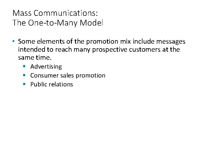 Mass Communications: The One-to-Many Model • Some elements of the promotion mix include messages