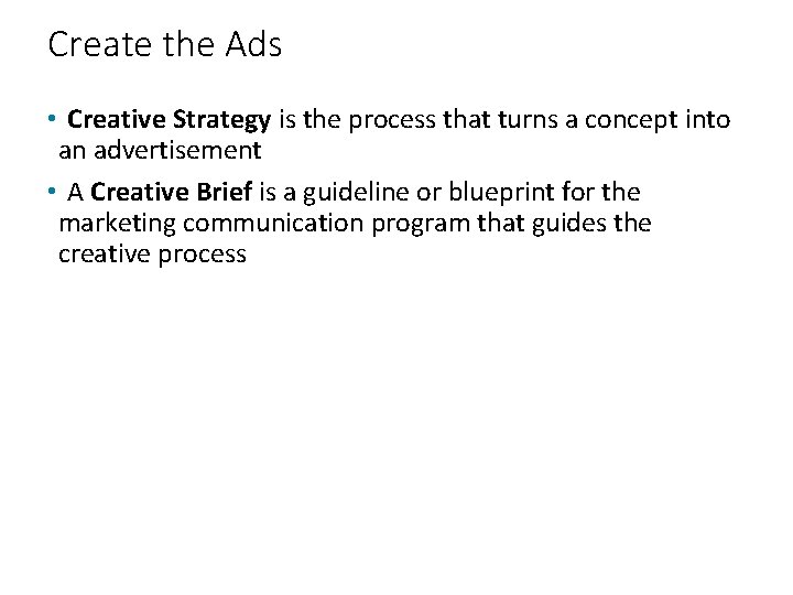 Create the Ads • Creative Strategy is the process that turns a concept into