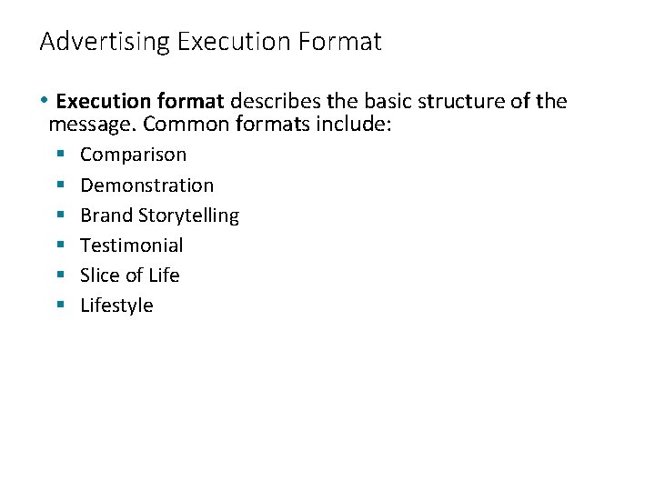 Advertising Execution Format • Execution format describes the basic structure of the message. Common
