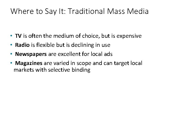 Where to Say It: Traditional Mass Media • • TV is often the medium