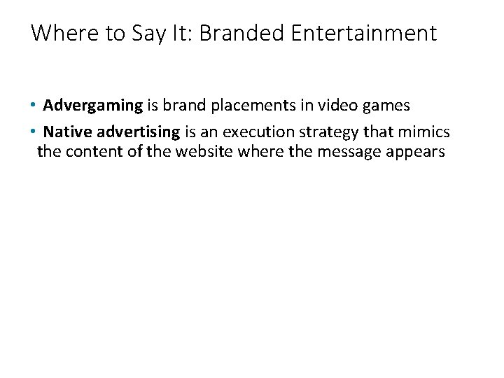 Where to Say It: Branded Entertainment • Advergaming is brand placements in video games
