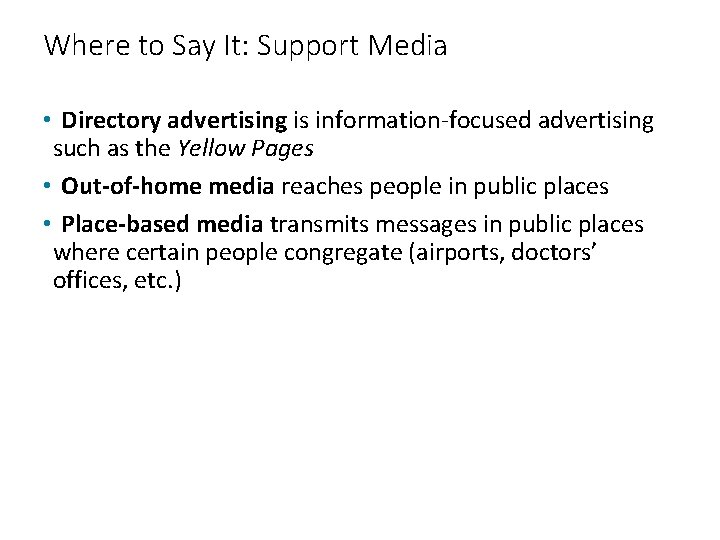 Where to Say It: Support Media • Directory advertising is information-focused advertising such as
