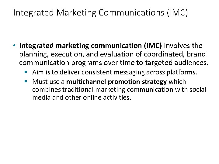Integrated Marketing Communications (IMC) • Integrated marketing communication (IMC) involves the planning, execution, and