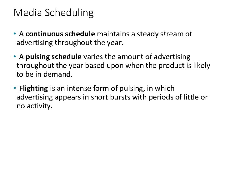Media Scheduling • A continuous schedule maintains a steady stream of advertising throughout the