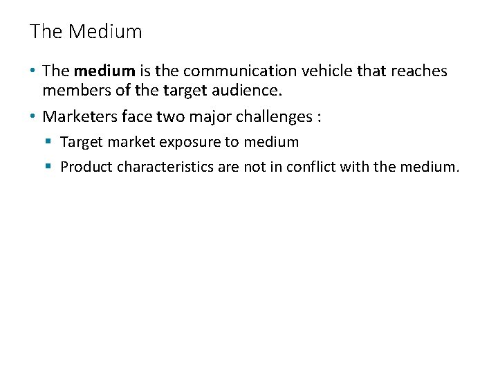 The Medium • The medium is the communication vehicle that reaches members of the
