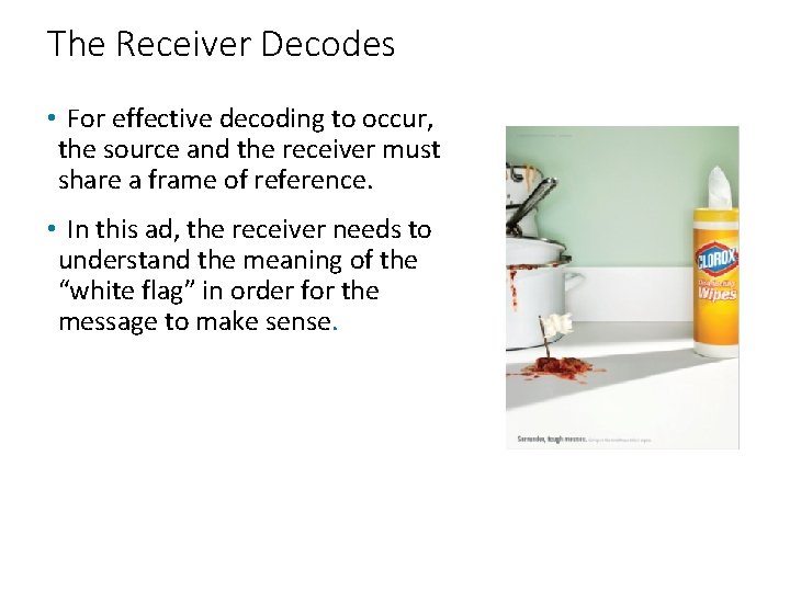 The Receiver Decodes • For effective decoding to occur, the source and the receiver