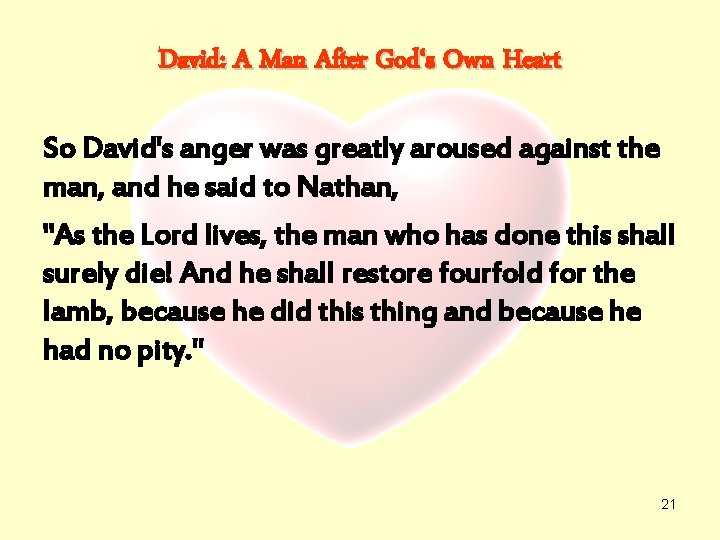 David: A Man After God‘s Own Heart So David's anger was greatly aroused against
